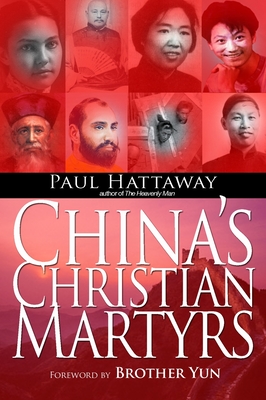 China's Christian Martyrs: 1300 years of Christians in China who have died for their faith - Hattaway, Paul