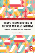China's Communication of the Belt and Road Initiative: Silk Road and Infrastructure Narratives