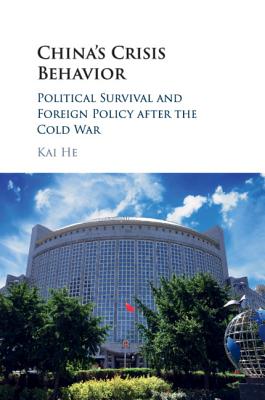 China's Crisis Behavior: Political Survival and Foreign Policy After the Cold War - He, Kai