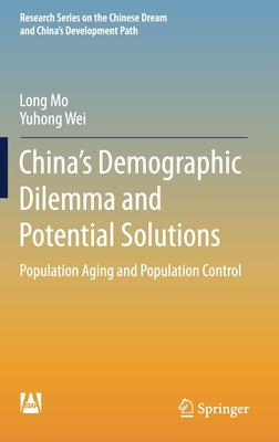 China's Demographic Dilemma and Potential Solutions: Population Aging and Population Control - Mo, Long, and Wei, Yuhong, and Harold Villarrubia, Evan (Translated by)