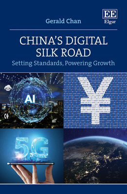 China's Digital Silk Road: Setting Standards, Powering Growth - Chan, Gerald