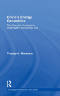 China's Energy Geopolitics: The Shanghai Cooperation Organization and Central Asia