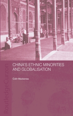 China's Ethnic Minorities and Globalisation - Mackerras, Colin