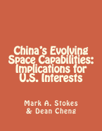 China's Evolving Space Capabilities: Implications for U.S. Interests - Cheng, Dean, and Stokes, Mark a