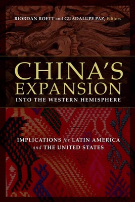 China's Expansion into the Western Hemisphere: Implications for Latin America and the United States - Roett, Riordan (Editor), and Paz, Guadalupe (Editor)