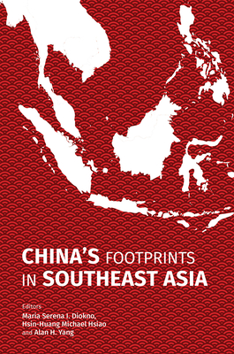 China's Footprints in Southeast Asia - Diokno, Maria Serena I (Editor), and Hsiao, Hsin-Huang Michael, and Yang, Alan H