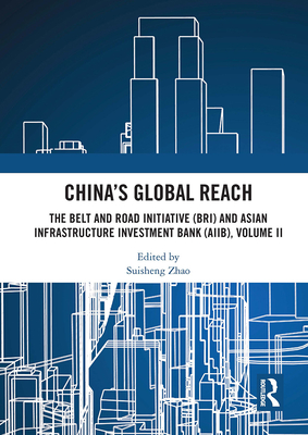 China's Global Reach: The Belt and Road Initiative (BRI) and Asian Infrastructure Investment Bank (AIIB), Volume II - Zhao, Suisheng (Editor)