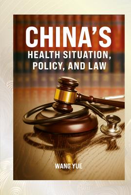 China's Health Situation, Policy, and Law - Wang, Yue