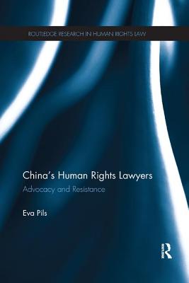 China's Human Rights Lawyers: Advocacy and Resistance - Pils, Eva