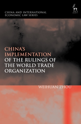 China's Implementation of the Rulings of the World Trade Organization - Zhou, Weihuan