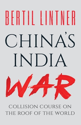 China's India War: Collision Course on the Roof of the World - Lintner, Bertil