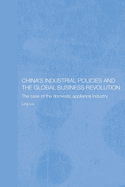 China's Industrial Policies and the Global Business Revolution: The Case of the Domestic Appliance Industry
