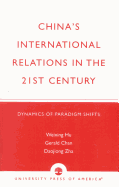 China's International Relations in the 21st Century: Dynamics of Paradigm Shifts