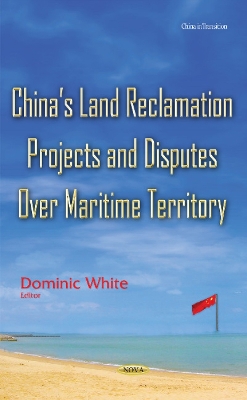 Chinas Land Reclamation Projects & Disputes Over Maritime Territory - White, Dominic (Editor)