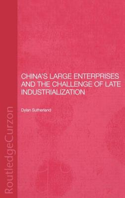 China's Large Enterprises and the Challenge of Late Industrialization - Sutherland, Dylan