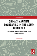 China's Maritime Boundaries in the South China Sea: Historical and International Law Perspectives