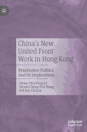 China's New United Front Work in Hong Kong: Penetrative Politics and Its Implications