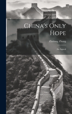 China's Only Hope: An Appeal - Zhang, Zhidong