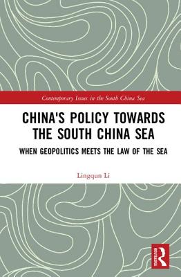 China's Policy towards the South China Sea: When Geopolitics Meets the Law of the Sea - Li, Lingqun