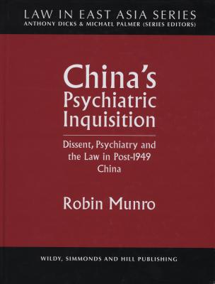 China's Psychiatric Inquisition: Dissent, Psychiatry and the Law in Post-1949 China - Munro, Robin