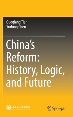 China's Reform: History, Logic, and Future - Tian, Guoqiang, and Chen, Xudong