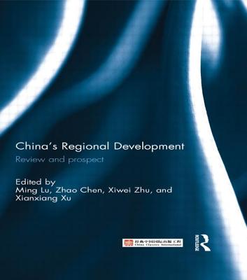 China's Regional Development: Review and Prospect - Lu, Ming (Editor), and Chen, Zhao (Editor), and Xiwei, Zhu (Editor)