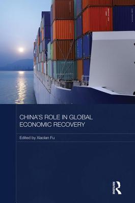 China's Role in Global Economic Recovery - Fu, Xiaolan (Editor)