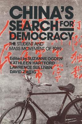 China's Search for Democracy: The Students and Mass Movement of 1989: The Students and Mass Movement of 1989 - Ogden, Suzanne, and Hartford, Kathleen, and Sullivan, Nancy, RN