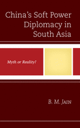 China's Soft Power Diplomacy in South Asia: Myth or Reality?