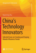 China's Technology Innovators: Selected Cases on Creating and Staying Ahead of Business Trends
