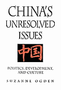 China's Unresolved Issues: Politics, Development, and Culture - Ogden, Suzanne