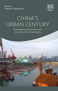 China's Urban Century: Governance, Environment and Socio-Economic Imperatives