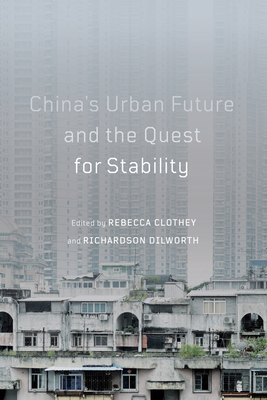 China's Urban Future and the Quest for Stability: Volume 12 - Clothey, Rebecca (Editor), and Dilworth, Richardson (Editor)