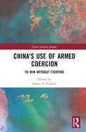 China's Use of Armed Coercion: To Win Without Fighting