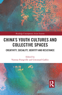 China's Youth Cultures and Collective Spaces: Creativity, Sociality, Identity and Resistance