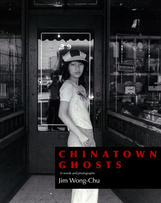 Chinatown Ghosts: The Poems and Photographs of Jim Wong-Chu - Wong-Chu, Jim