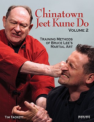 Chinatown Jeet Kune Do, Volume 2: Training Methods of Bruce Lee's Martial Art Volume 2 - Tackett, Tim