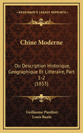 Chine Moderne: Ou Description Historique, Geographique Et Litteraire, Part 1-2 (1853)