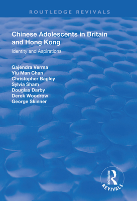 Chinese Adolescents in Britain and Hong Kong: Identity and Aspirations - Verma, Gajendra, and Chan, Yu-Man, and Bagley, Christopher