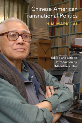 Chinese American Transnational Politics - Lai, Him Mark, and Hsu, Madeline Y (Editor)