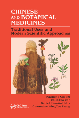 Chinese and Botanical Medicines: Traditional Uses and Modern Scientific Approaches - Cooper, Raymond, BSC, PhD, and Che, Chun-Tao, and Mok, Daniel Kam-Wah