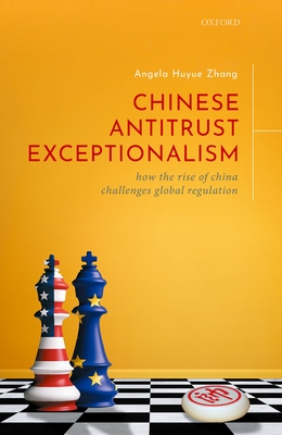 Chinese Antitrust Exceptionalism: How The Rise of China Challenges Global Regulation - Zhang, Angela Huyue