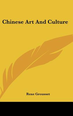 Chinese Art And Culture - Grousset, Rene, Professor