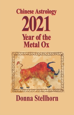 Chinese Astrology: 2021 Year of the Metal Ox - Stellhorn, Donna
