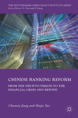 Chinese Banking Reform: From the Pre-Wto Period to the Financial Crisis and Beyond - Jiang, Chunxia, and Yao, Shujie