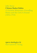Chinese Basket Babies: A German Missionary Foundling Home and the Girls It Raised (1850s-1914)