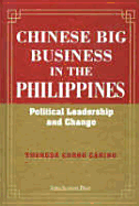 Chinese Big Business in the Philippines: Political Leadership and Change - Carino, Theresa C, and Yin, Lee S, and Loh, Grace