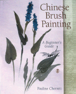 Chinese Brush Painting: A Beginner's Guide - Cherrett, Pauline