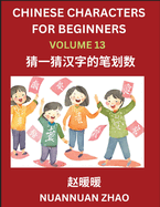 Chinese Characters for Beginners (Part 13)- Simple Chinese Puzzles for Beginners, Test Series to Fast Learn Analyzing Chinese Characters, Simplified Characters and Pinyin, Easy Lessons, Answers
