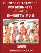 Chinese Characters for Beginners (Part 18)- Simple Chinese Puzzles for Beginners, Test Series to Fast Learn Analyzing Chinese Characters, Simplified Characters and Pinyin, Easy Lessons, Answers